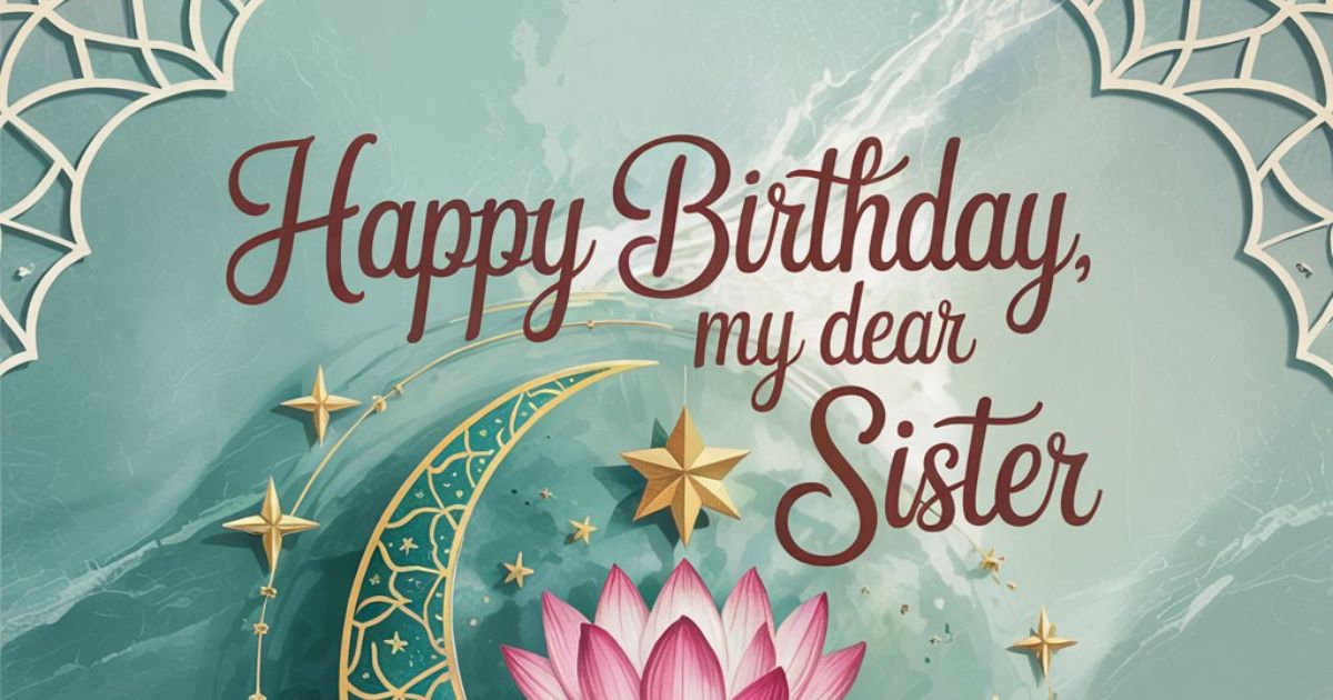 100+ Islamic Birthday Wishes for Sister