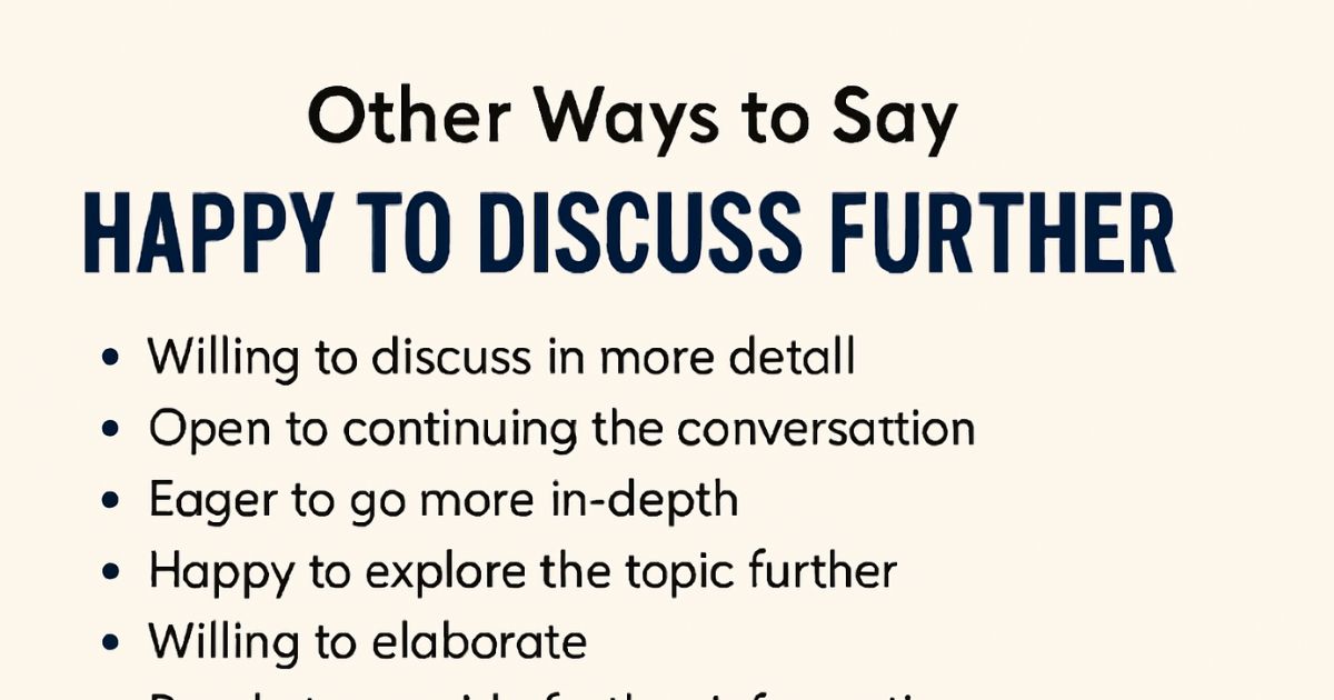 20 Other Ways to Say “Happy to Discuss Further” (With Scenarios)