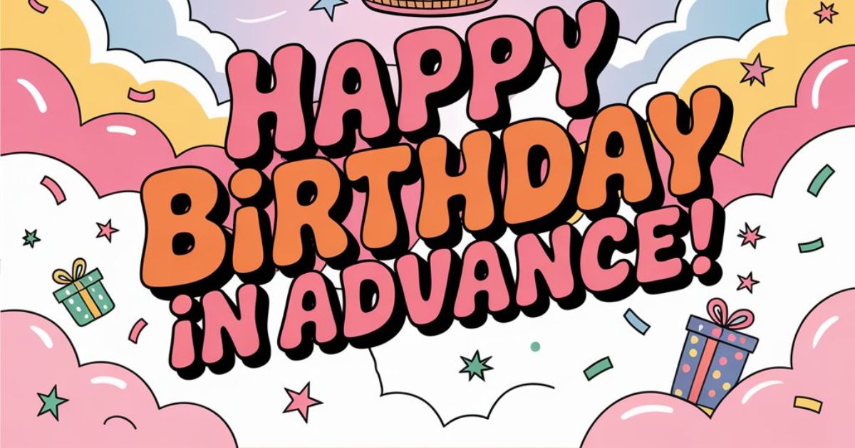 25 Other Ways to Say “Happy Birthday in Advance” (With Scenarios)