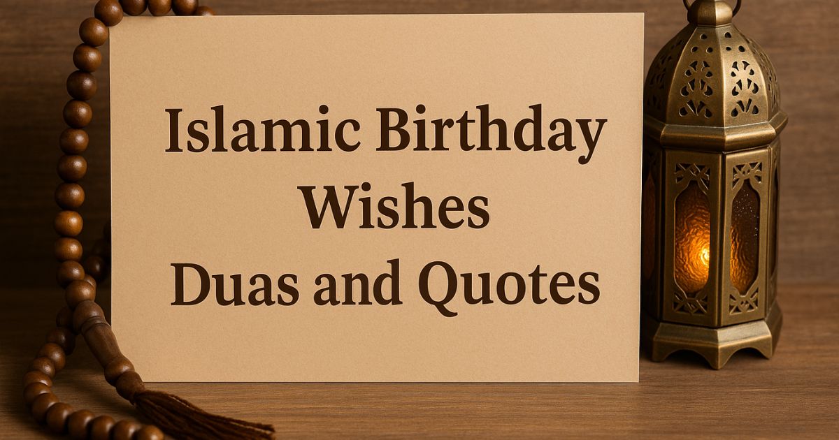 250+ Islamic Birthday Wishes: Duas and Quotes