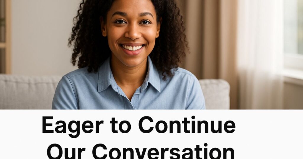 Eager to Continue Our Conversation
