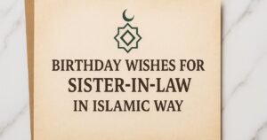 120+ Birthday Wishes For Sister In Law In Islamic Way