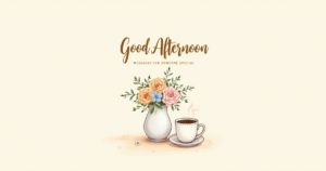 49+ Good Afternoon Messages for Someone Special