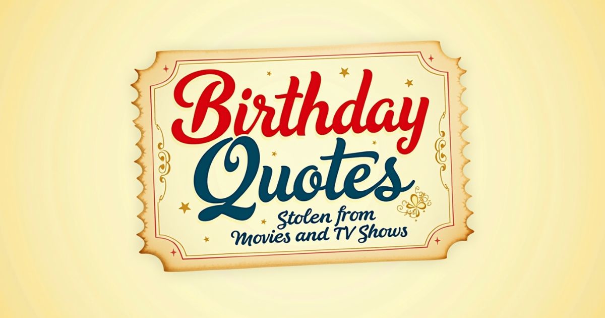 90+ Birthday Quotes Stolen from Movies and TV Shows