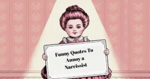 Funny Quotes To Annoy a Narcissist