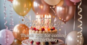 Thank You For Coming to My Birthday